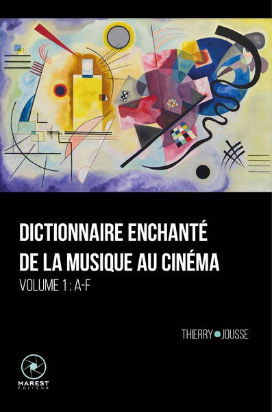 Dictionnaire enchanté de la musique au cinéma. Volume 1 , Lettres A-F