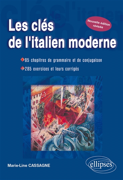 Les clés de l'italien moderne : 85 chapitres de grammaire et conjugaison, 285 exercices corrigés