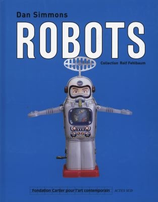 Robots : collection Rolf Fehlbaum