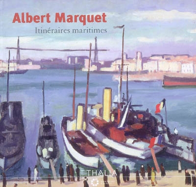 Albert Marquet : itinéraires maritimes : [exposition, Paris, Musée national de la Marine, 15 octobre 2008 - 2 février 2009]
