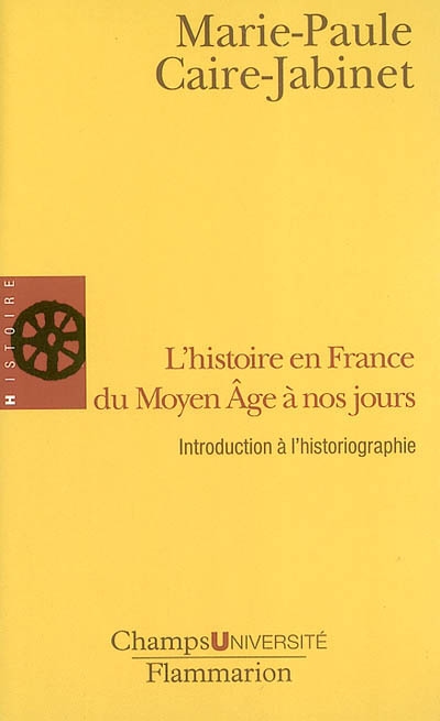 L'histoire en France du Moyen âge à nos jours : introduction à l'historiographie