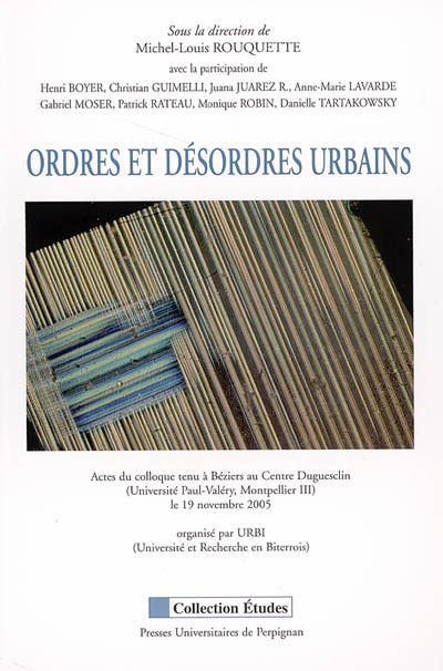 Ordres et désordres urbains : actes du colloque tenu à Béziers au Centre Duguesclin, Université Paul-Valéry, Montpellier III, le 19 novembre 2005