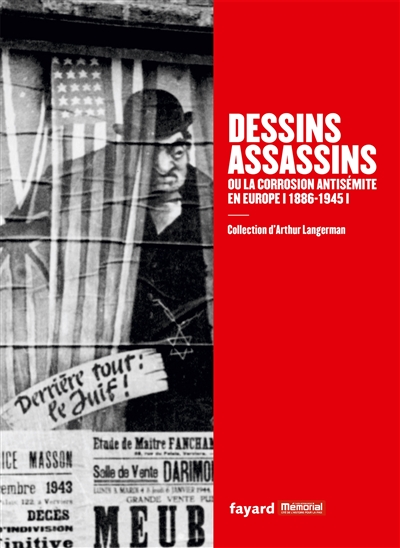 Dessins assassins ou La corrosion antisémite en Europe, 1886-1945 : collection d'Arthur Langerman