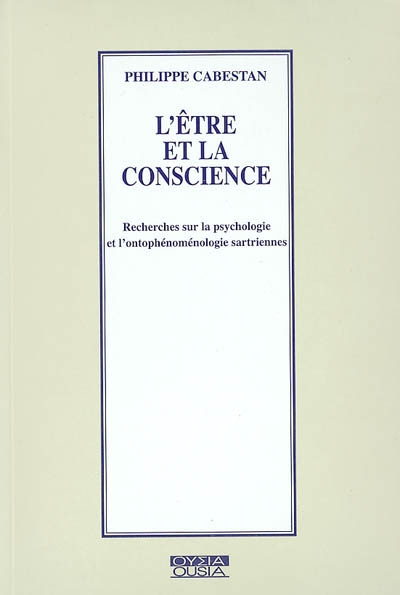 L'être et la conscience : recherches sur la psychologie et l'ontophénoménologie sartriennes