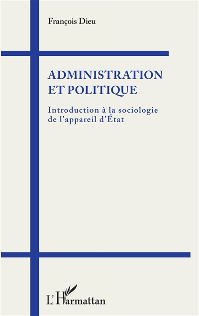 Administration et politique : Introduction à la sociologie de l'appareil d'État