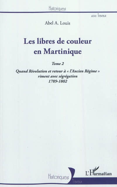 Les libres de couleur en Martinique. 2 , Quand Révolution et retour à l'Ancien Régime riment avec ségrégation, 1789-1802