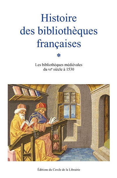 Histoire des bibliothèques françaises. 1 , Les bibliothèques médiévales du VIe siècle à 1530