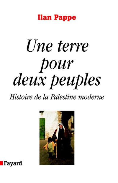 Une terre pour deux peuples : histoire de la Palestine moderne