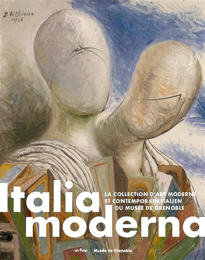Italia moderna : la collection d'art moderne et contemporain italien du Musée de Grenoble : [exposition, Musée de Grenoble, du 12 décembre 2020 au 14 mars 2021]