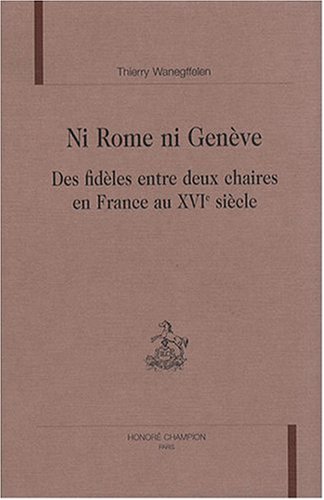 Ni Rome ni Genève : Des fidèles entre deux chaires en France au XVIe siècle