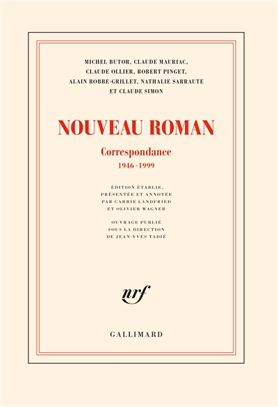 Nouveau roman : correspondance 1946-1999 : Michel Butor, Claude Mauriac, Claude Ollier, Robert Pinget, Alain Robbe-Grillet, Nathalie Sarraute et Claude Simon