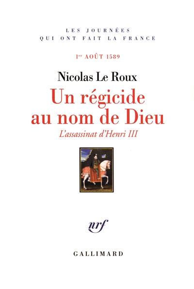Un régicide au nom de Dieu : l'assassinat d'Henri III, 1er août 1589