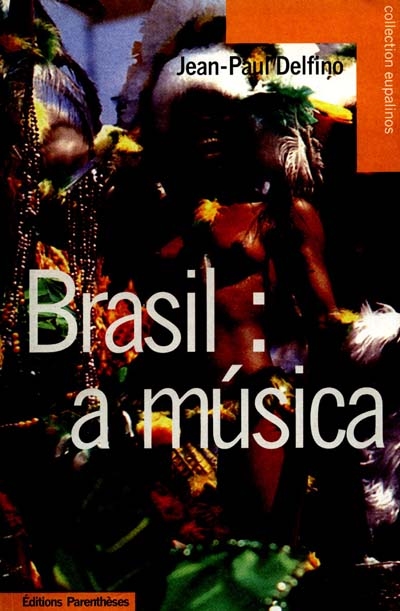 Brasil : a musica : panorama des musiques populaires brésiliennes