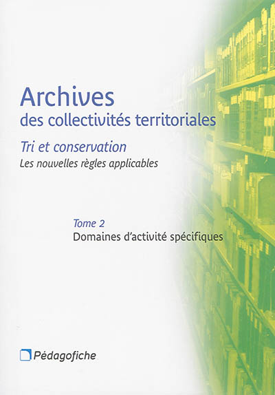Archives des collectivités territoriales : tri et conservation : les nouvelles règles applicables. 2 , Domaines d'activités spécifiques