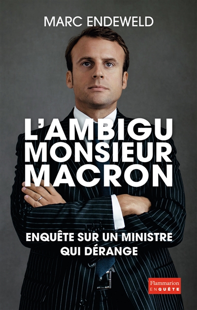 L'ambigu monsieur Macron : enquête sur un ministre qui dérange