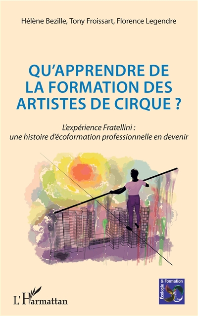 Qu'apprendre de la formation des artistes de cirque ? : l'expérience Fratellini, une histoire d'écoformation professionnelle en devenir