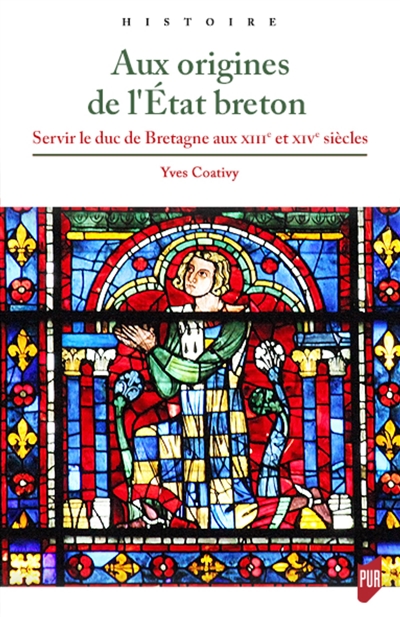 Aux origines de l'État breton : servir le duc de Bretagne aux XIIIe et XIVe siècles