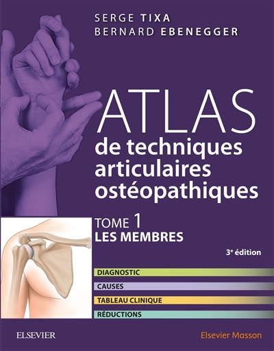 Atlas de techniques articulaires ostéopathiques. Tome 1 , Les membres : diagnostic, causes, tableau clinique, réductions