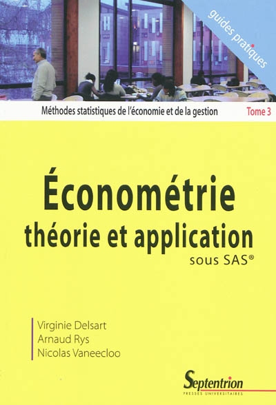 Méthodes statistiques de l'économie et de la gestion. Tome 3 , Econométrie, théorie et application sous SAS