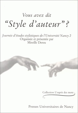 Vous avez dit style d'auteur? : Journée d'études stylistiques de l'Université de Nancy 2, organisée et présentée par Mireille Dereu