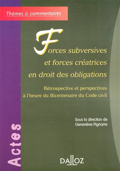 Forces subversives et forces créatrices en droit des obligations : rétrospective et perspectives à l'heure du bicentenaire du Code civil
