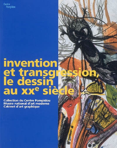 Invention et transgression, le dessin au XXe siècle : collection du Centre Pompidou, Musée national d'art moderne, Cabinet d'art graphique