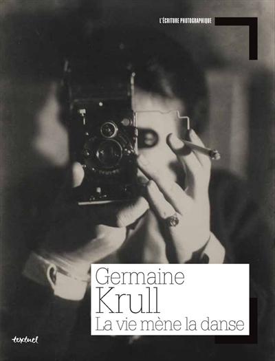 Germaine Krull : la vie mène la danse