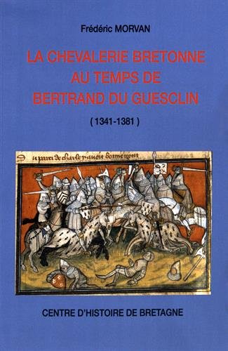 La chevalerie bretonne au temps de Bertrand du Guesclin : 1341-1381 : les hommes d'armes bretons dans la première phase de la guerre de Cent ans