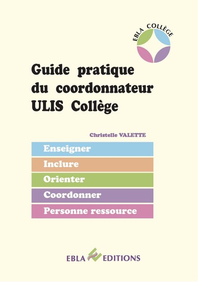 Guide pratique du coordonnateur ULIS collège : enseigner, inclure, orienter, coordonner, personne ressource
