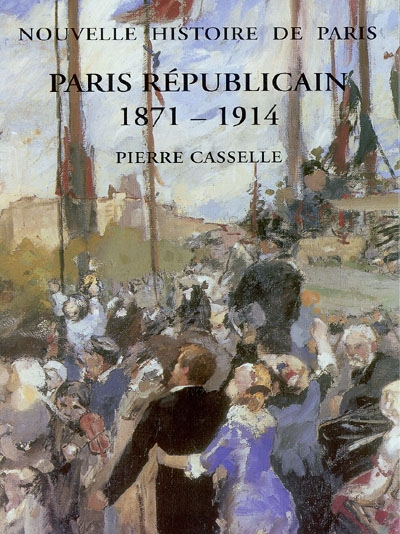 Nouvelle histoire de Paris : Paris républicain : 1871-1914