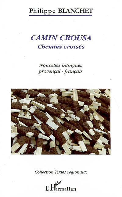Camin crousa = Chemins croisés ; Nouvelles provençales avec traduction en français : Philippe Blanchet
