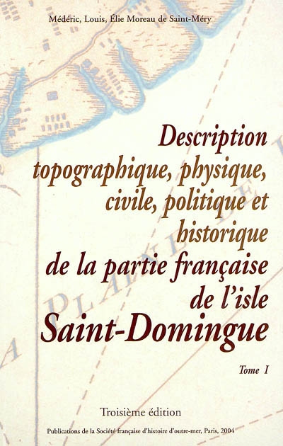 La description topographique, physique, civile, politique et historique de la partie française de l'isle Saint-Domingue