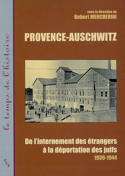 Provence-Auschwitz : de l'internement des étrangers à la déportation des Juifs, 1939-1945