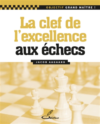 La clef de l'excellence aux échecs : en mémoire de Mark Dvoretsky