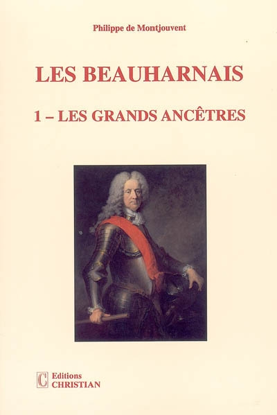 Les Beauharnais. Tome I , Les grands ancêtres : 1390-1846