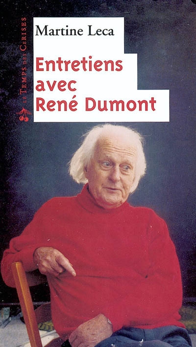 René Dumont : entretiens avec Martine Leca