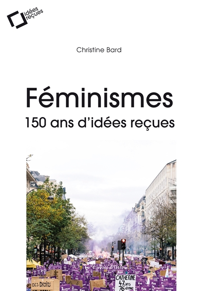 Féminismes : 150 ans d'idées reçues