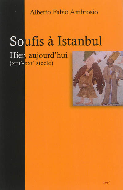 Soufis à Istanbul, hier, aujourd'hui : des hommes et des lieux, XIIIe-XXIe siècle