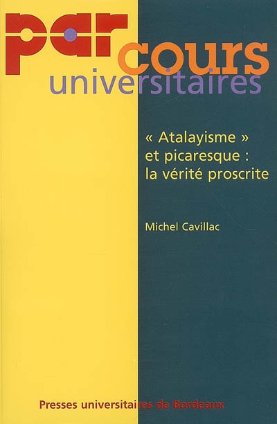 "Atalayisme" et picaresque : la vérité proscrite : "Lazarillo", "Guzmán", "Buscón"