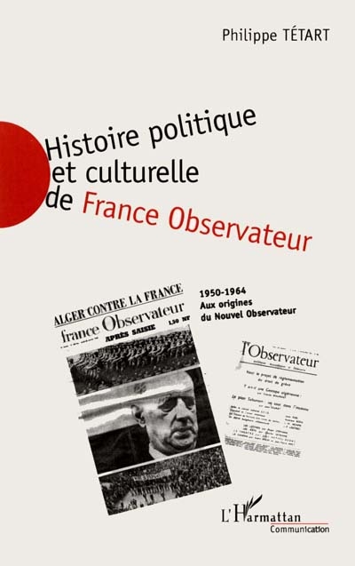 Histoire politique et culturelle de "France observateur", 1950-1964 : aux origines du "Nouvel observateur". Tome II , 1958-1964