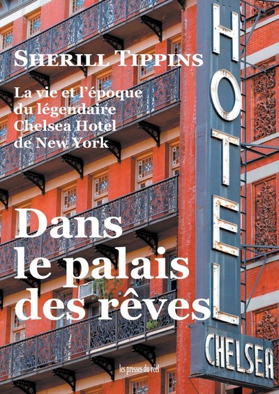 La vie et l'époque du légendaire Chelsea Hotel de New York : dans le palais des rêves