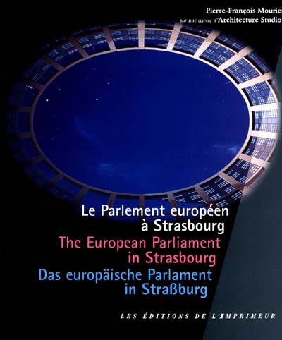 Le parlement européen à Strasbourg = The european Parliament in Strasbourg = Das europäische Parlament in Strasbourg