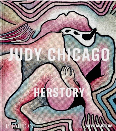 Judy Chicago : herstory : [exhibition, New York, New Museum, October 12, 2023 - January 14, 2024]
