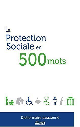 La protection sociale en 500 mots : dictionnaire passionné