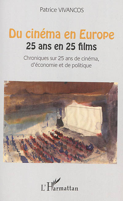 Du cinéma en Europe : 25 ans en 25 films : chroniques sur 25 ans de cinéma, d'économie et de politique