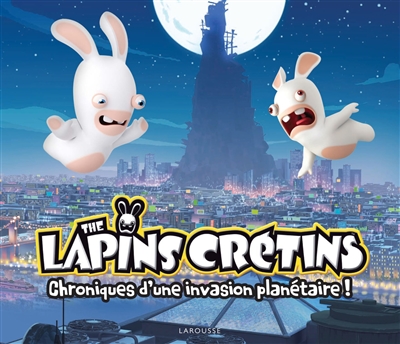 The lapins crétins : chroniques d'une invasion planétaire !