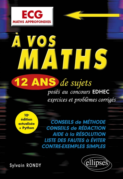 À vos maths : 12 ans de sujets corrigés posés au concours EDHEC de 2012 à 2023* : *Les sujets de 2012 à 2022 ont été mis en conformité avec le nouveau programme entré en vigueur pour le concours 2023 : ECG Maths approfondies