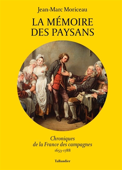 La mémoire des paysans : chroniques de la France des campagnes, 1653-1788