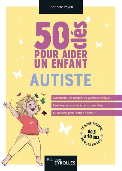 50 clés pour aider un enfant autiste