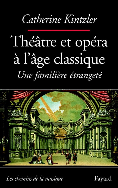 Théâtre et opéra à l'âge classique : une familière étrangeté